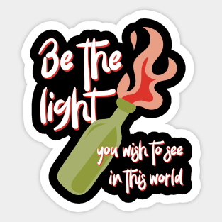 Be the Light You Wish to See in This World molotov cocktail activist Sticker